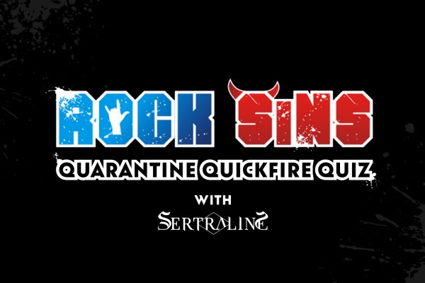 Rock Sins Quarantine Quickfire Quiz With Sertraline